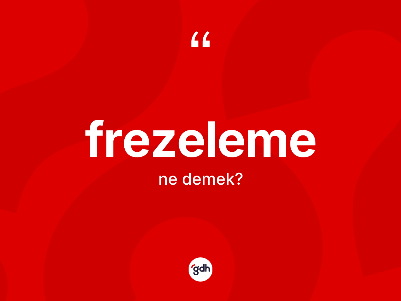 Frezeleme ne demek? Frezelemenin TDK'ya göre anlamı nedir?
