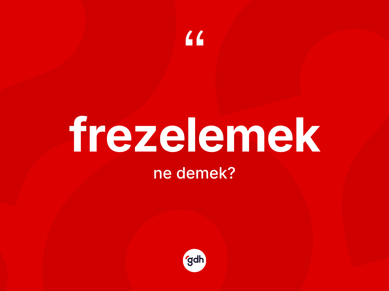 Frezelemek ne anlama gelir? Frezelemek kelimesinin özellikleri nelerdir?