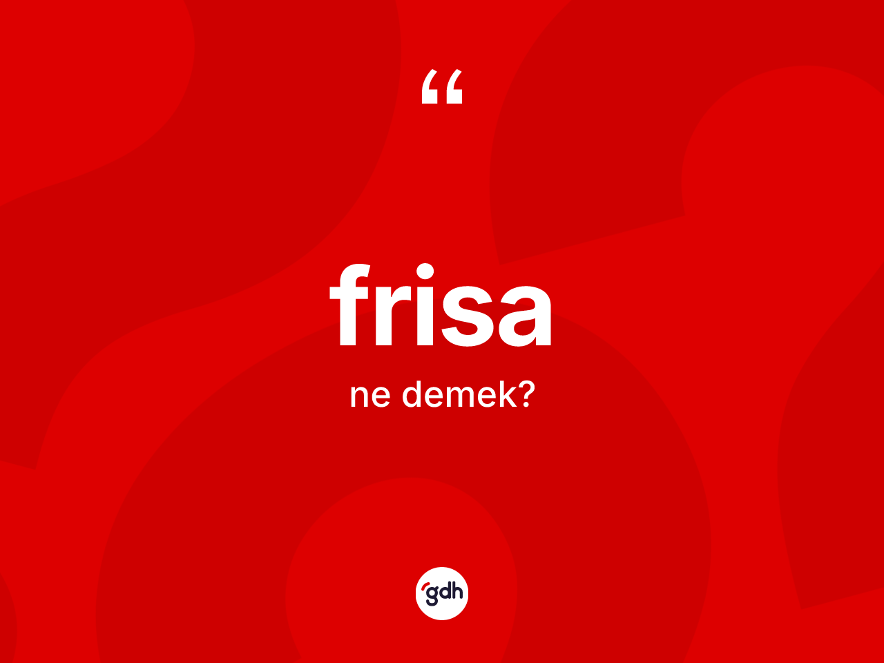 Frisa kelimesi ne anlama gelir? Frisanın sözlükteki anlamı nedir?