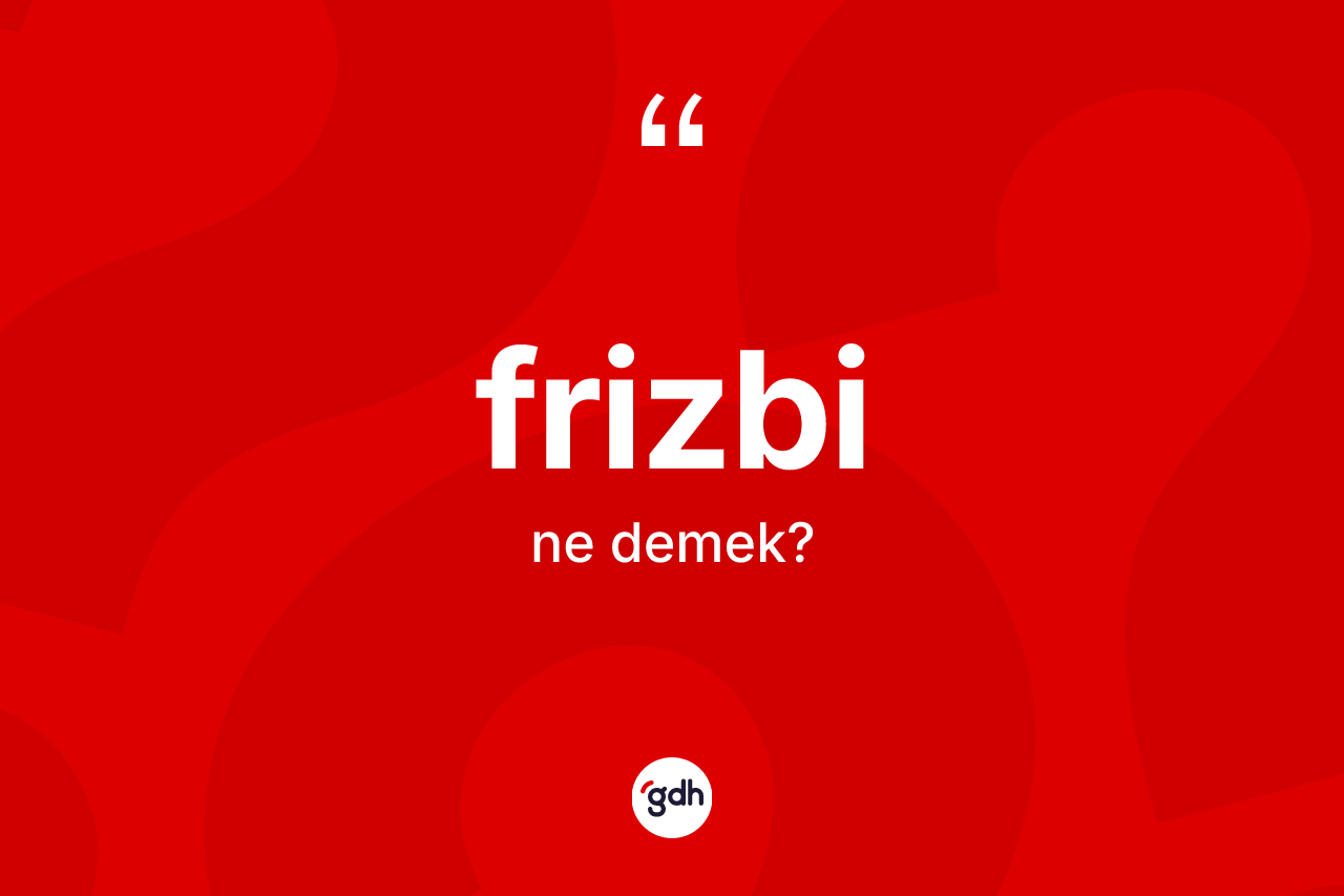 Frizbi kelimesinin tanımı nedir? Frizbinin sözlükteki anlamı nedir?