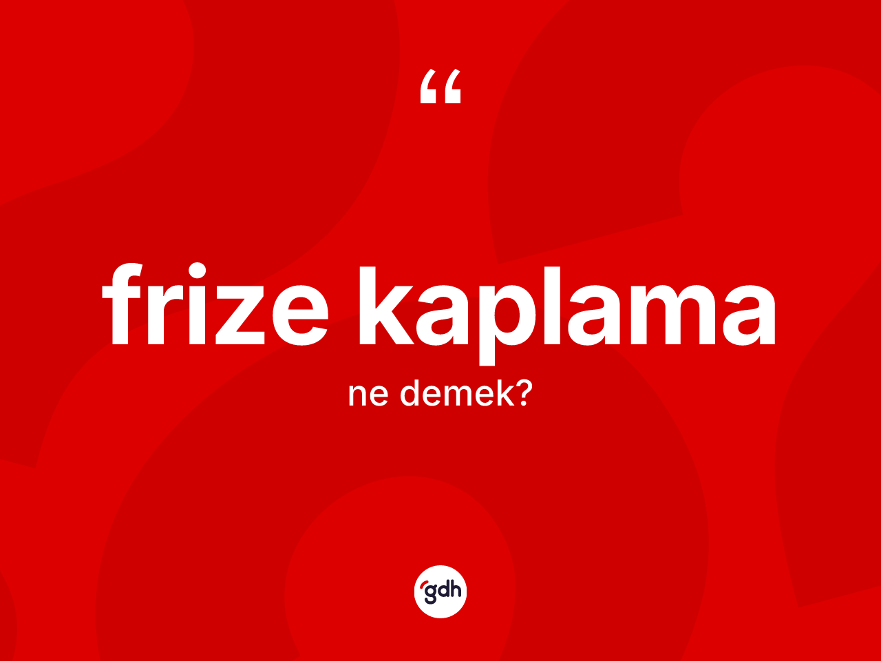 Frize kaplama kelimesinin tanımı nedir? Frize kaplama kelimesinin özellikleri nelerdir?