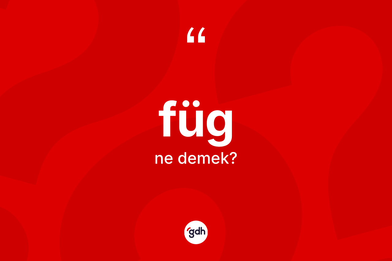 Füg kelimesi ne anlama gelir? Fügün kısaca tanımı nedir?