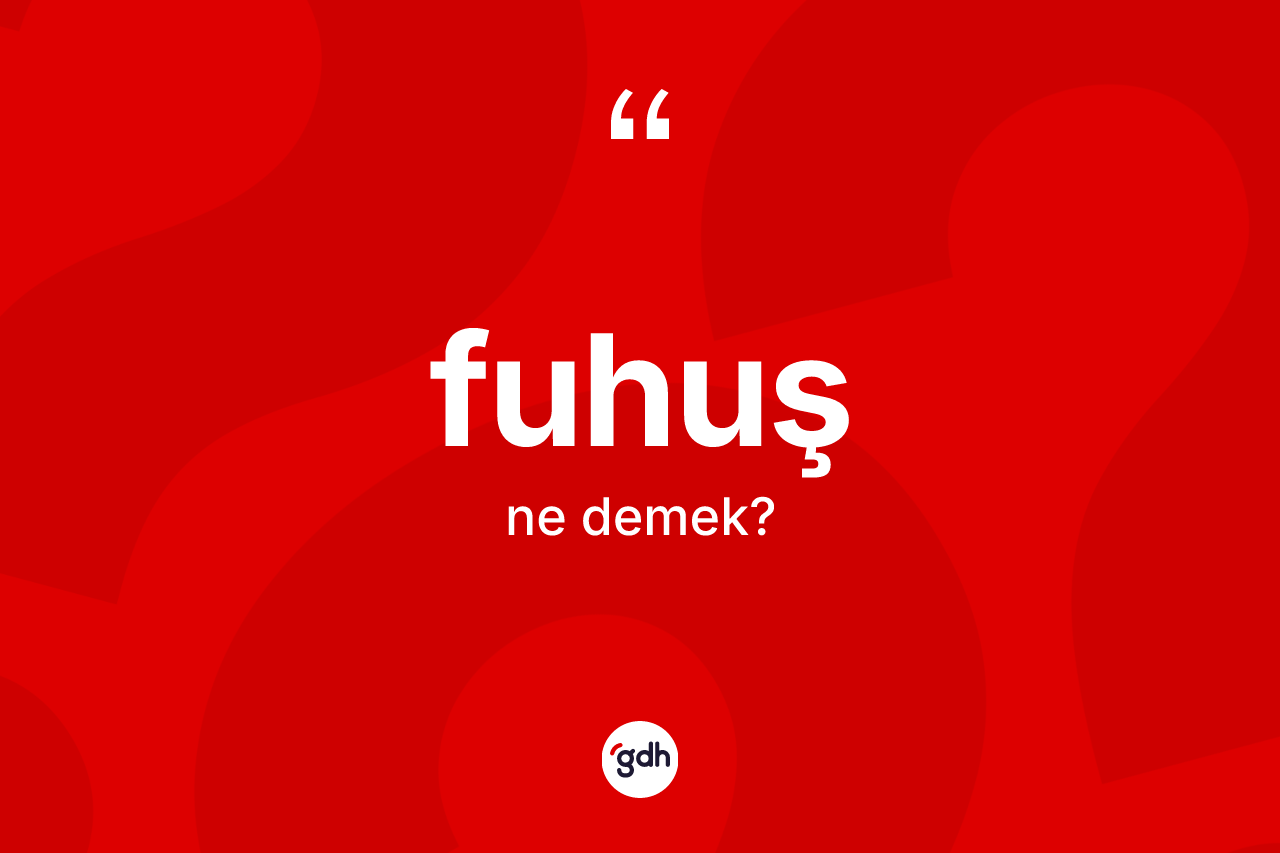 Fuhuş nedir? Fuhuşun TDK'ya göre anlamı nedir?