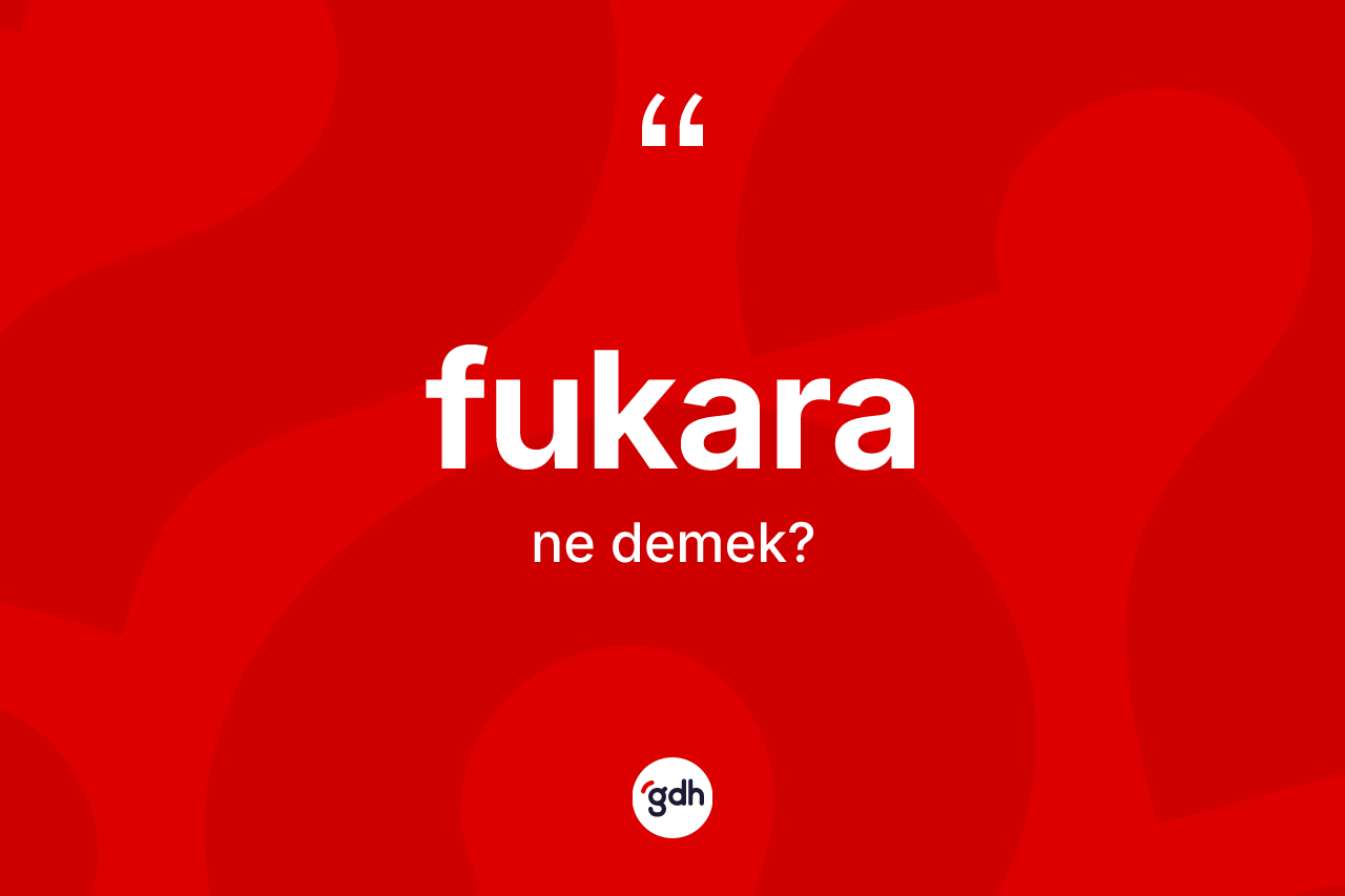 Fukara kelimesinin sözlükteki tanımı nedir?