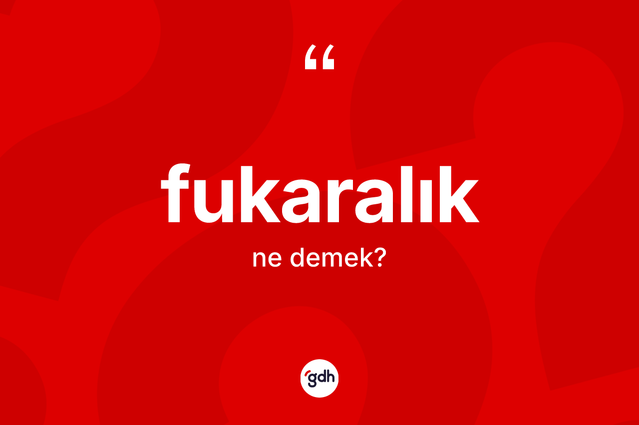 Fukaralık nedir?