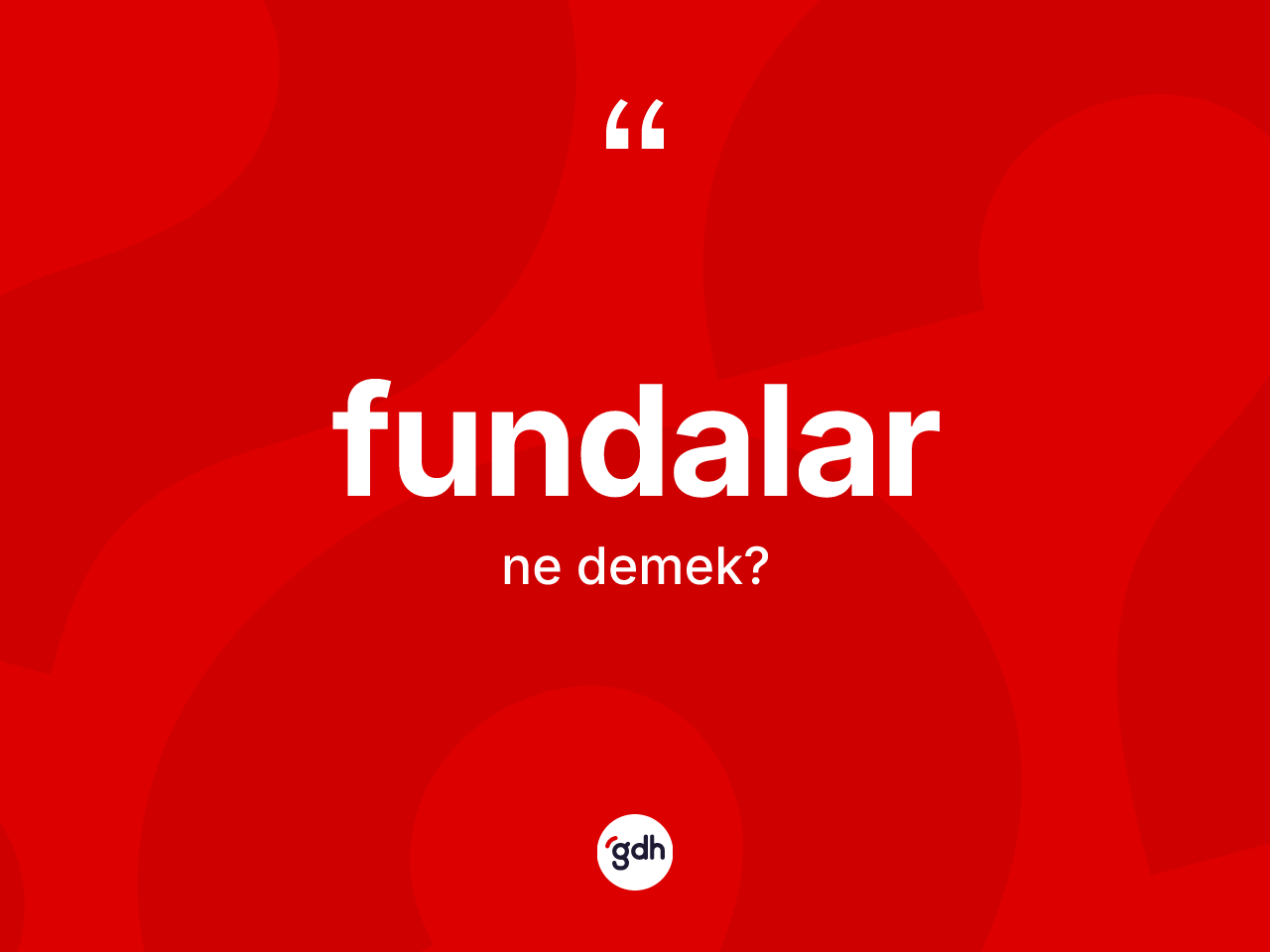 Fundalar kelimesinin sözlükteki tanımı nedir? Fundaların kısaca tanımı nedir?