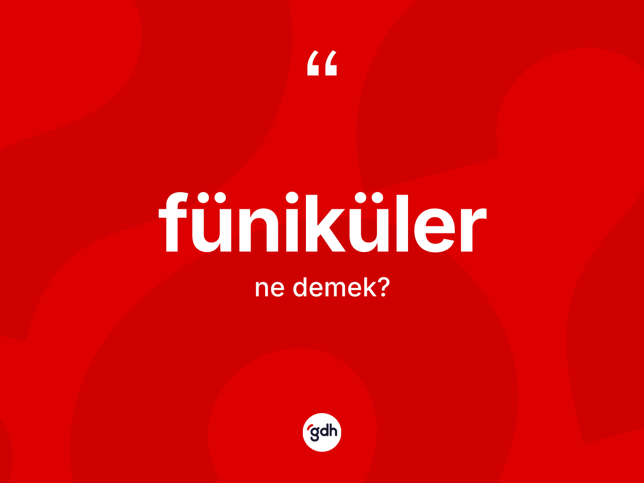 Füniküler nedir? Fünikülerin TDK'ya göre anlamı nedir?