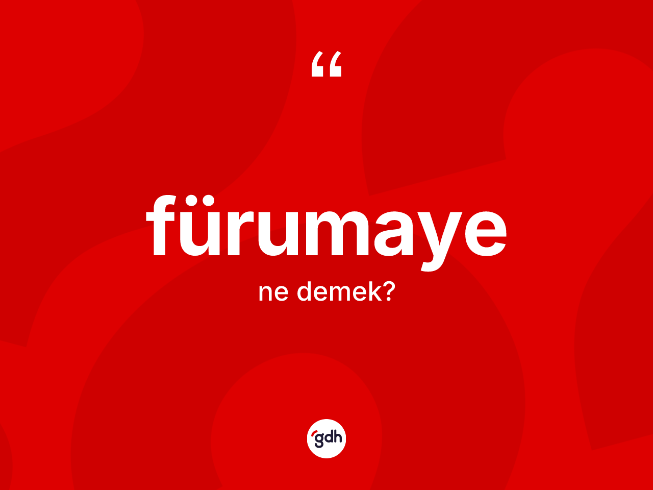 Fürumaye nedir? Fürumayenin sözlükteki anlamı nedir?