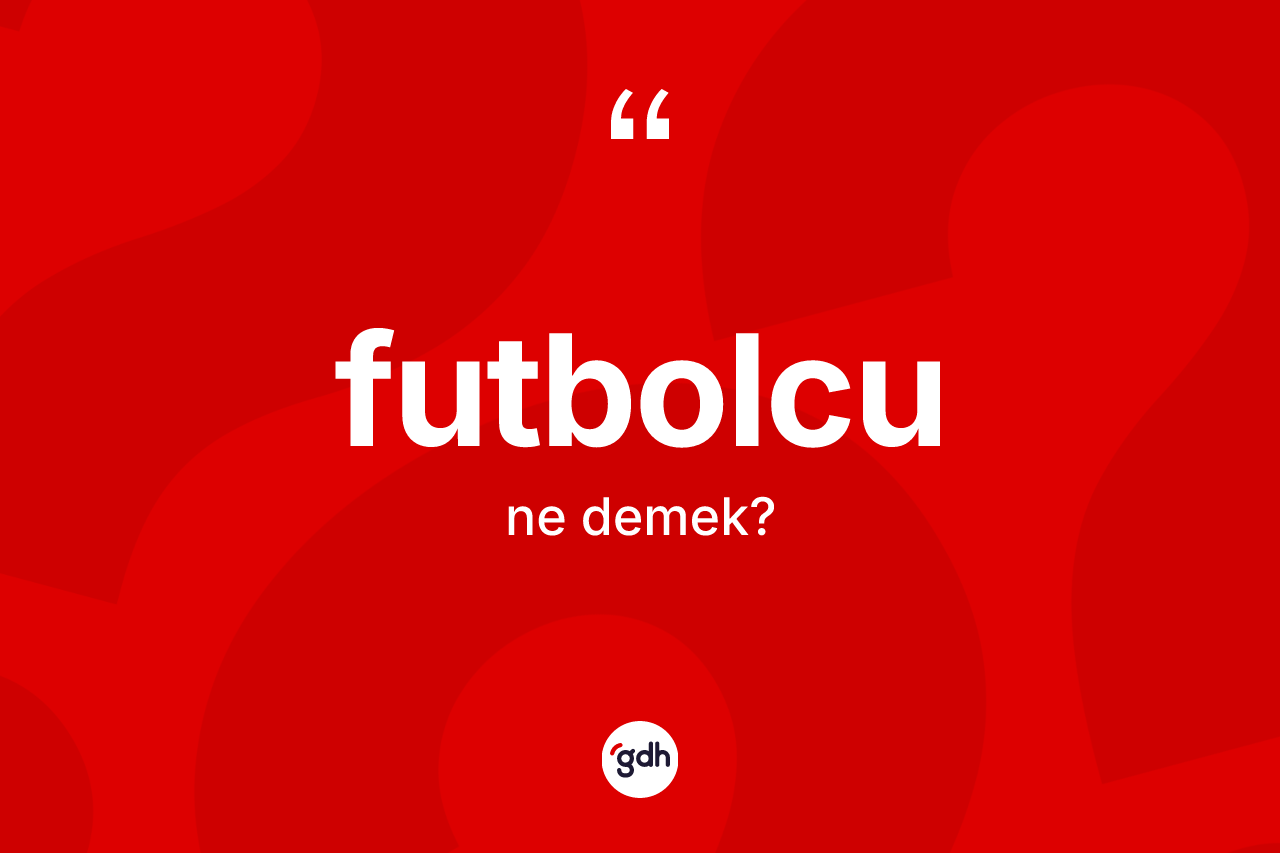 Futbolcu ne demek? Futbolcu kelimesinin TDK'ya göre açıklaması nedir?