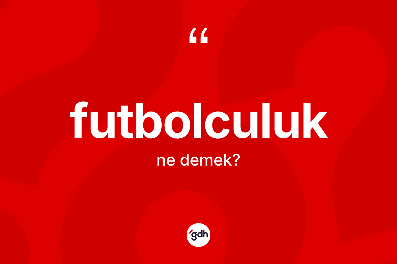 Futbolculuk ne anlama gelir? Futbolculuğun halk arasındaki kullanımı nasıldır?