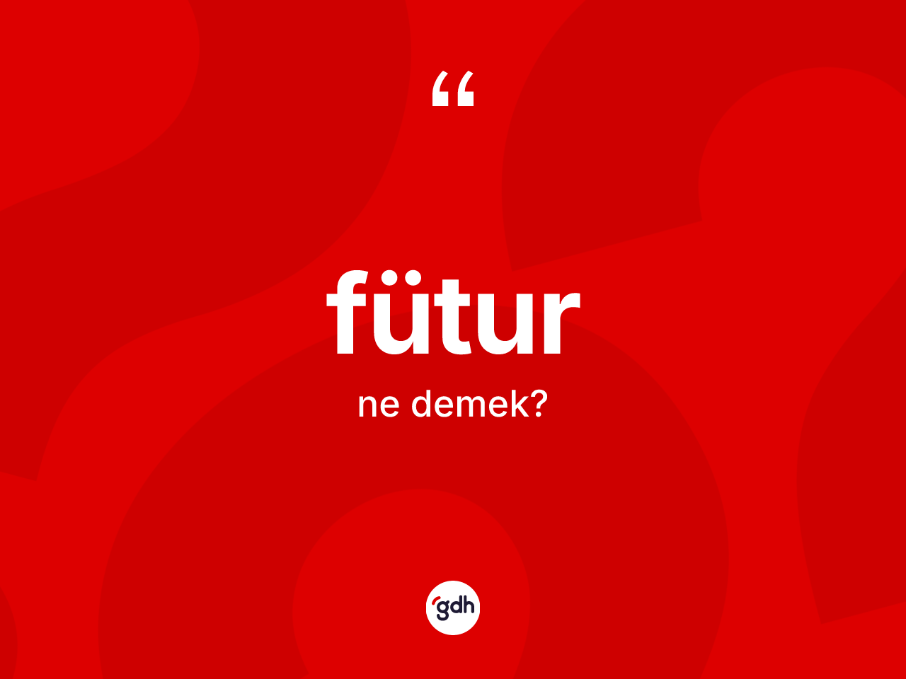 Fütur nedir? Füturun sözlükteki anlamı nedir?