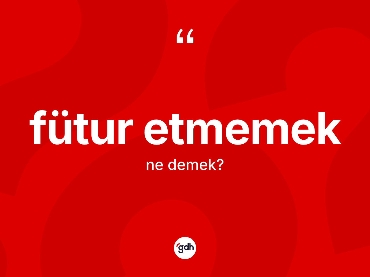 Fütur etmemek ne demek? Fütur etmemek ifadesi hangi durumlarda kullanılır?