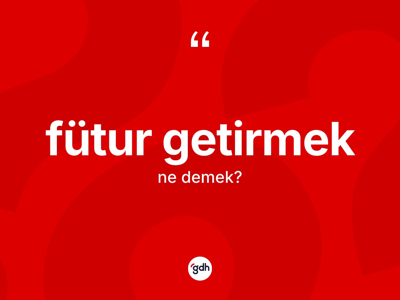 Fütur getirmek ifadesinin tanımı nedir? Fütur getirmek ifadesinin kaç farklı anlamı var?