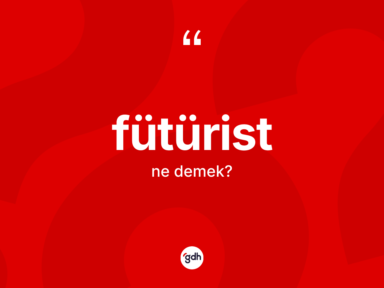 Fütürist kelimesinin tanımı nedir? Fütürist kelimesinin TDK anlamı nedir?