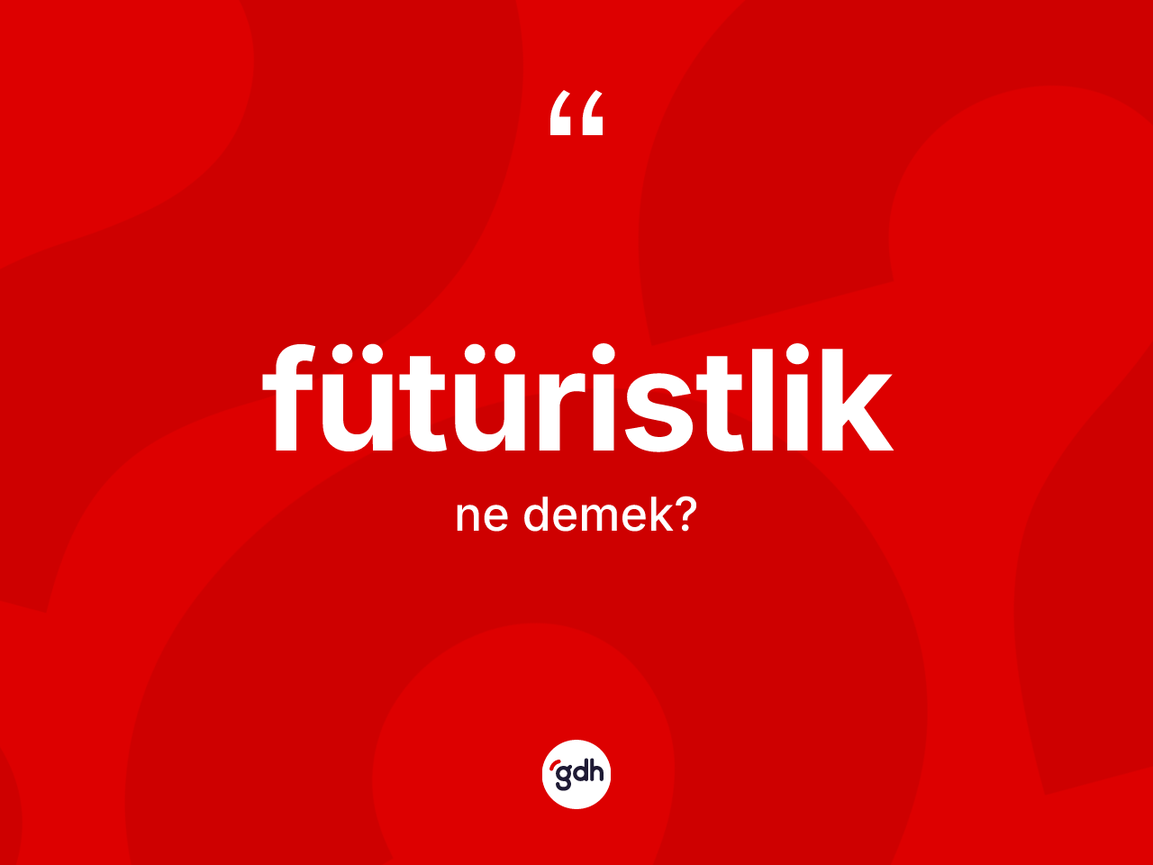 Fütüristlik kelimesinin anlamı nedir? Fütüristlik kelimesinin kaç farklı anlamı var?