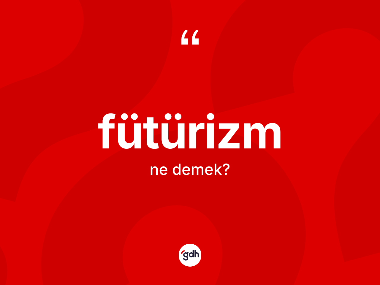 Fütürizm ne demek? Fütürizm kelimesinin kaç farklı anlamı var?