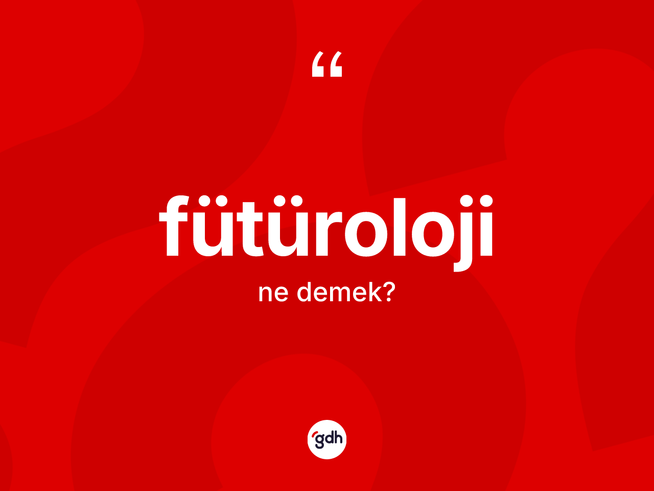 Fütüroloji ne demek? Fütürolojinin kısaca tanımı nedir?