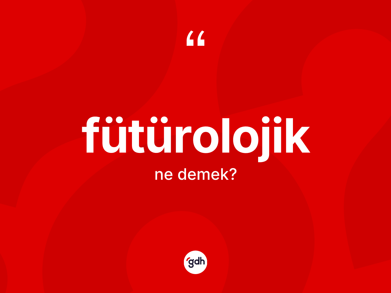 Fütürolojik kelimesinin anlamı nedir? Fütürolojik kelimesinin kaç farklı anlamı var?