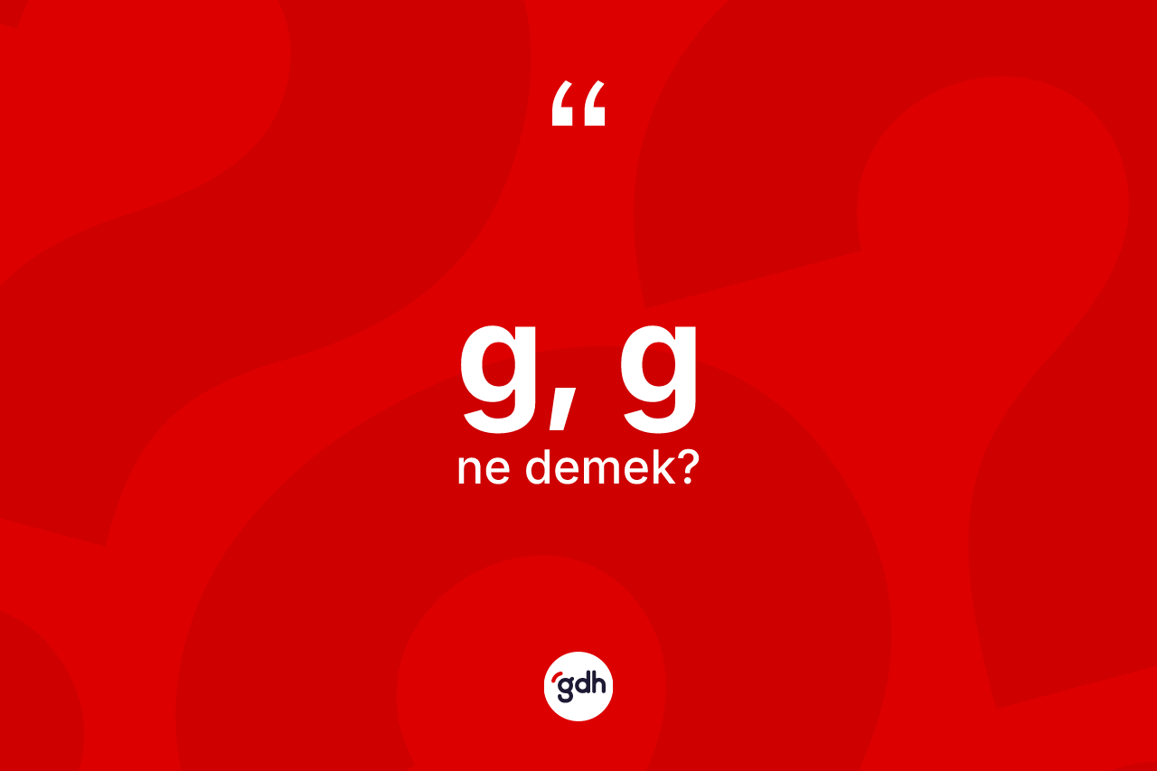 G, G kelimesinin sözlükteki tanımı nedir?