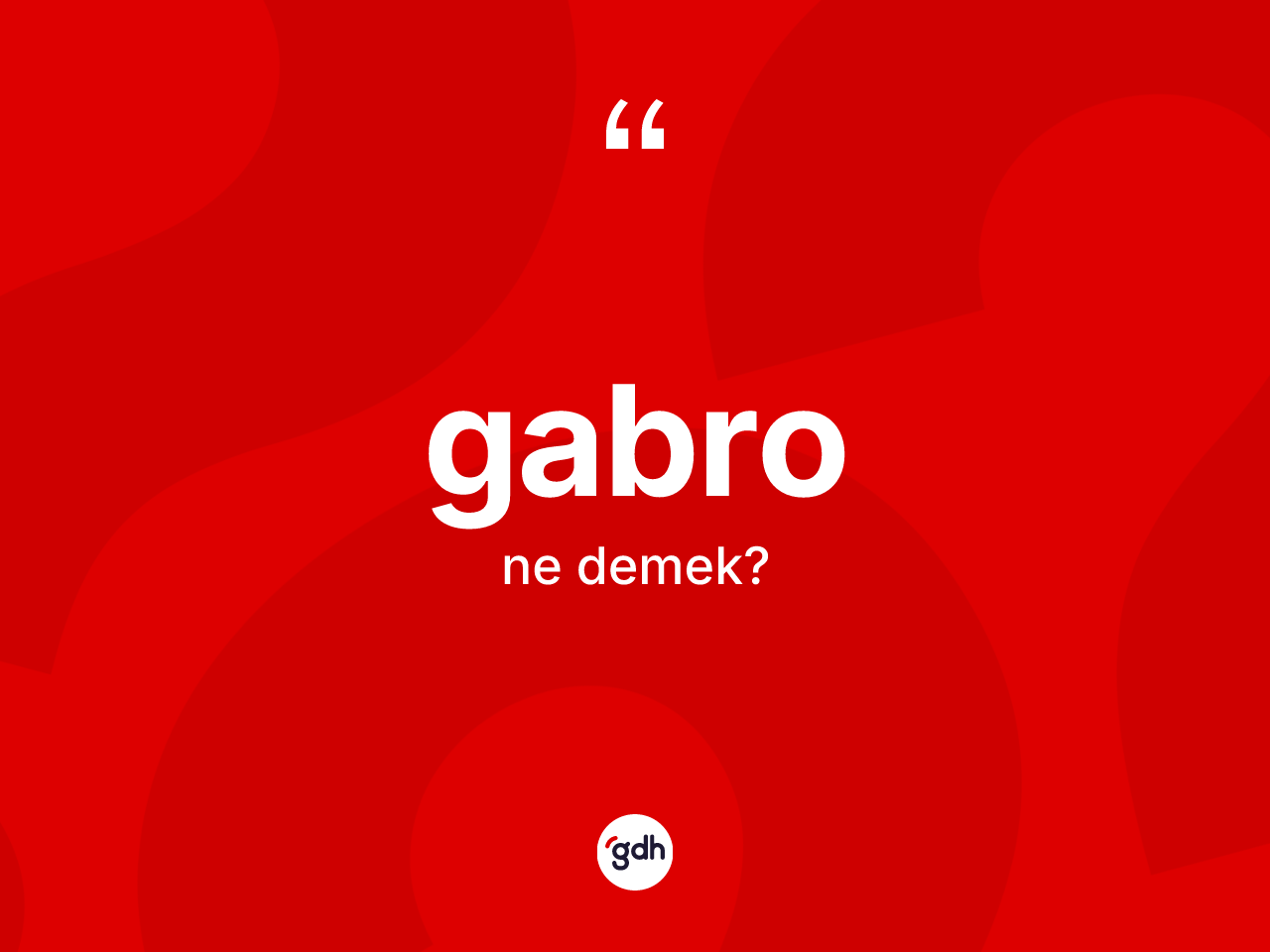 Gabro kelimesinin sözlükteki tanımı nedir? Gabro kelimesinin kaç farklı anlamı var?