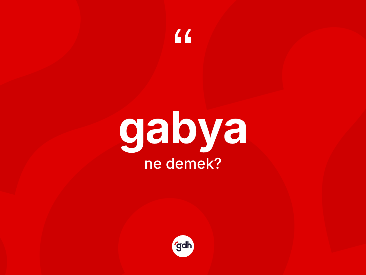 Gabya kelimesinin sözlükteki tanımı nedir? Gabyanın sözlükteki anlamı nedir?
