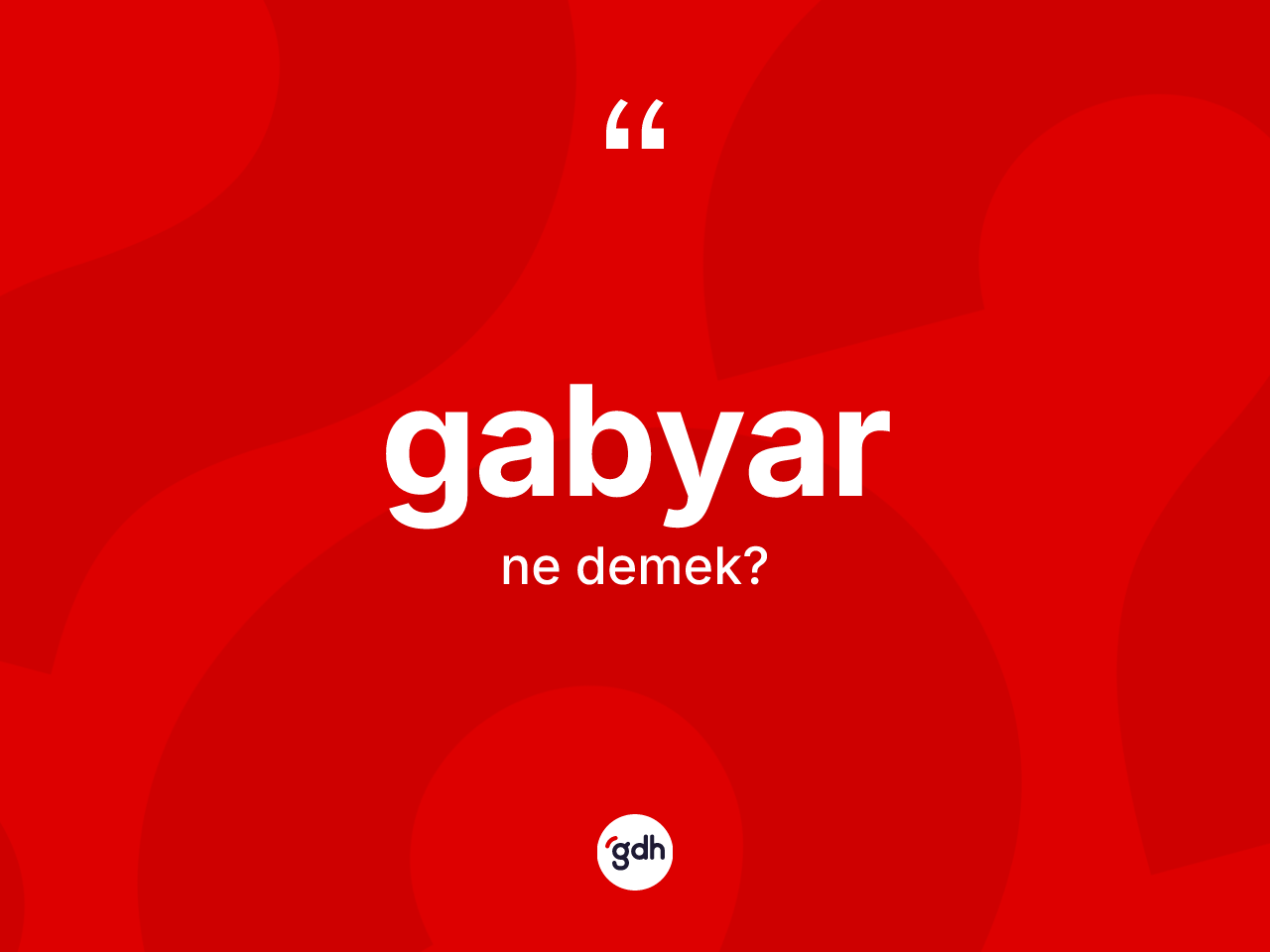 Gabyar ne demek? Gabyar kelimesinin kaç farklı anlamı var?