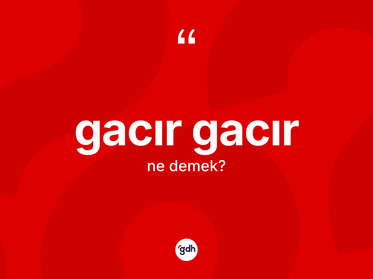 Gacır gacır ne demek? Gacır gacırın halk arasındaki kullanımı nasıldır?