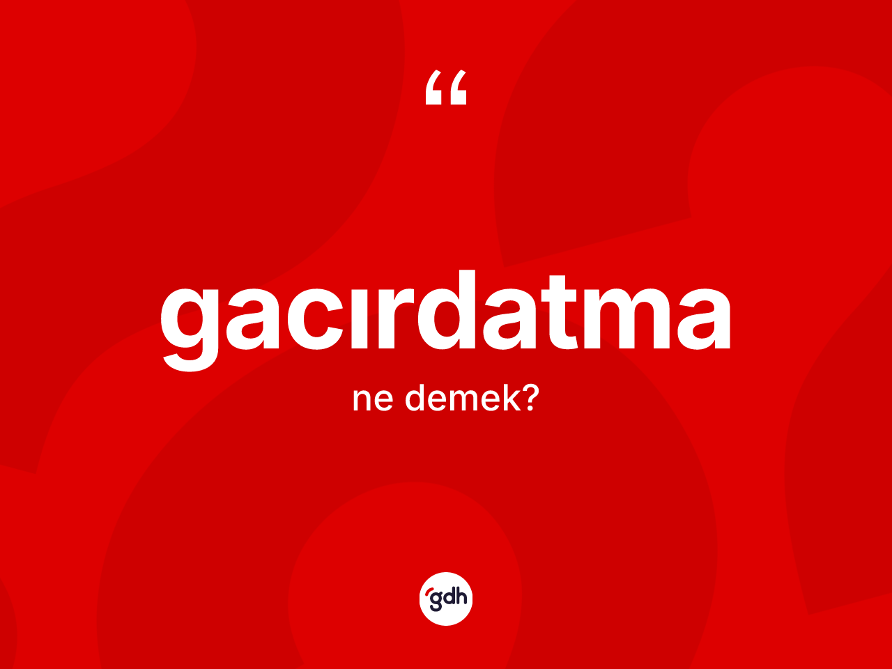 Gacırdatma kelimesi ne anlama gelir? Gacırdatmanın halk arasındaki kullanımı nasıldır?