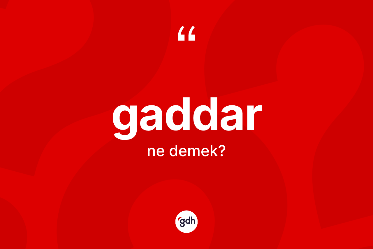 Gaddar kelimesinin tanımı nedir? Gaddar kelimesinin TDK anlamı nedir?