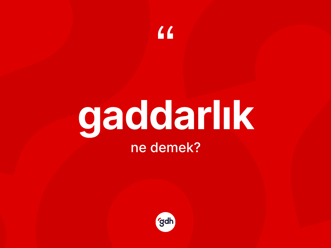 Gaddarlık kelimesi ne demek? Gaddarlığın sözlükteki anlamı nedir?