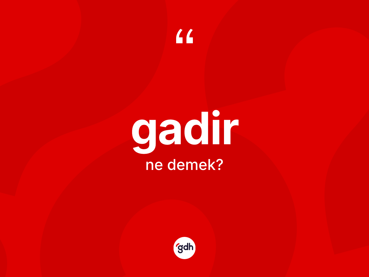 Gadir kelimesinin tanımı nedir? Gadir kelimesinin TDK'ya göre açıklaması nedir?