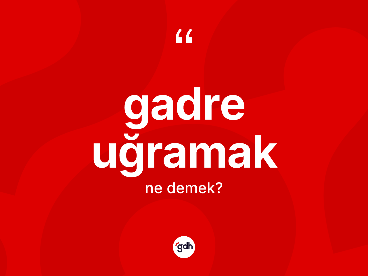 Gadre uğramak ifadesinin sözlükteki anlamı nedir? Gadre uğramak sözünün TDK açıklaması nedir?