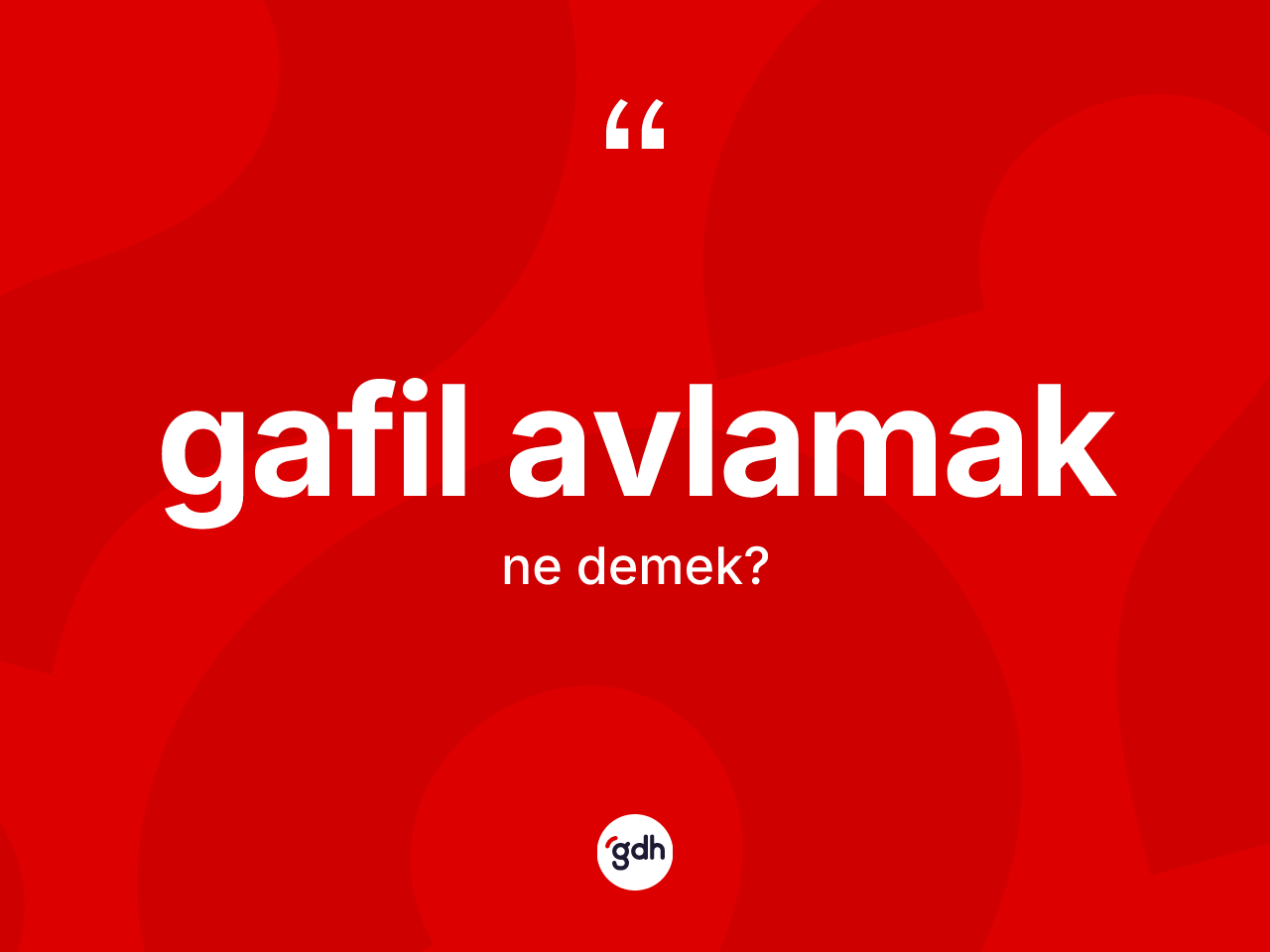Gafil avlamak ifadesinin kısaca tanımı nedir? Gafil avlamak ifadesi nerede kullanılır?