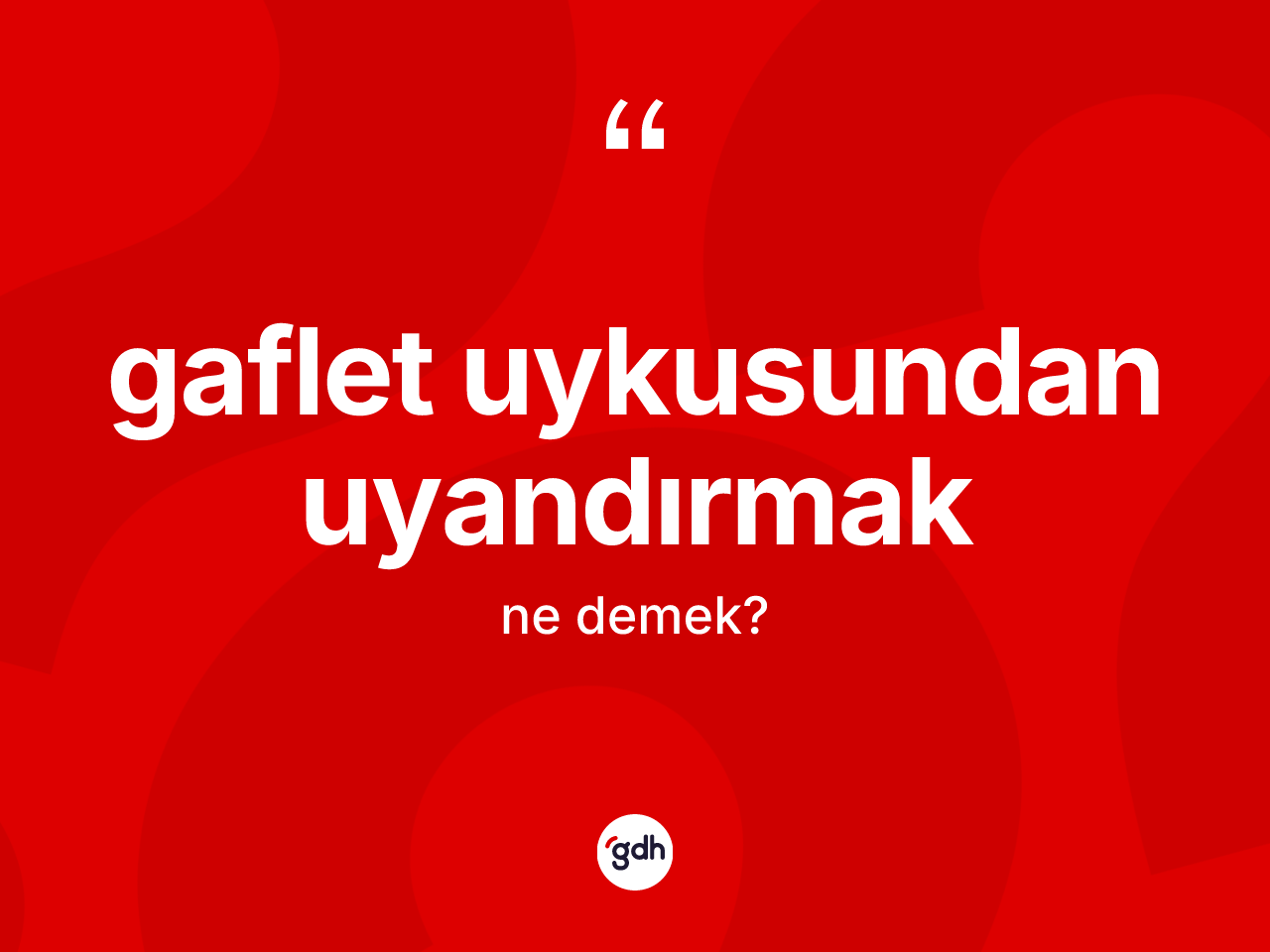 Gaflet uykusundan uyandırmak ne demektir? Gaflet uykusundan uyandırmak ifadesinin kaç farklı anlamı var?