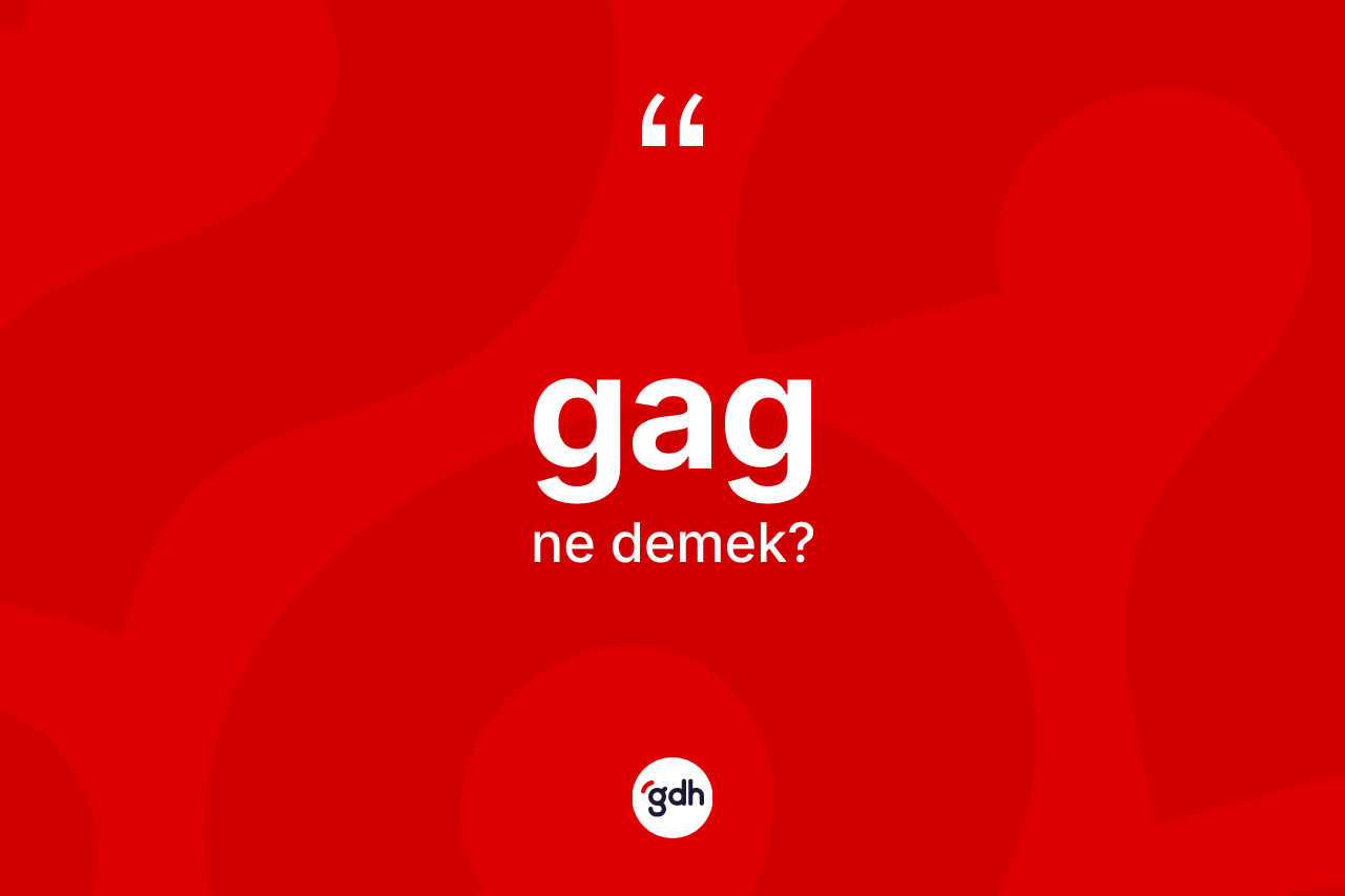 Gag kelimesi nedir? Gagın kısaca tanımı nedir?
