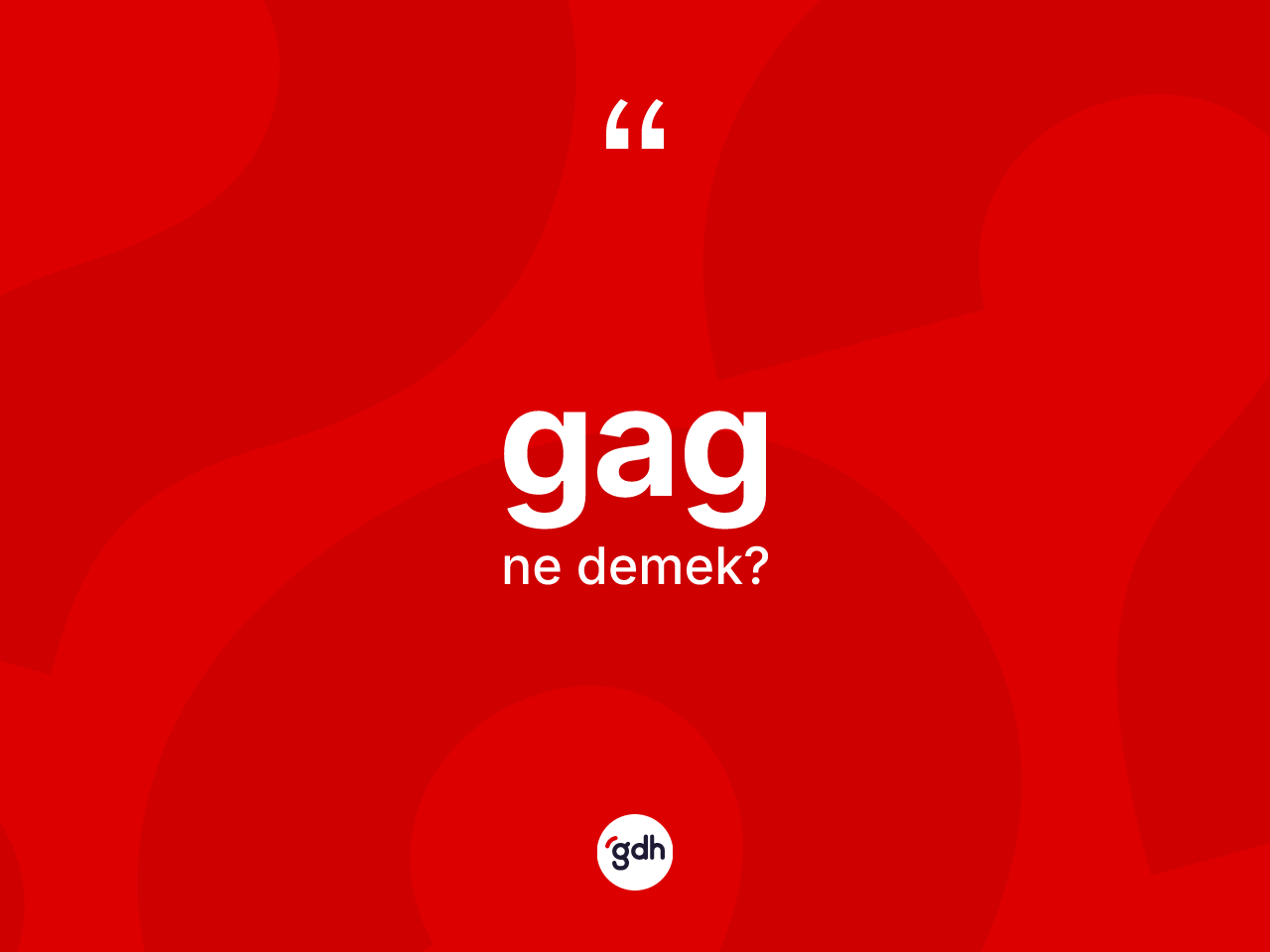 Gag kelimesi nedir? Gagın kısaca tanımı nedir?