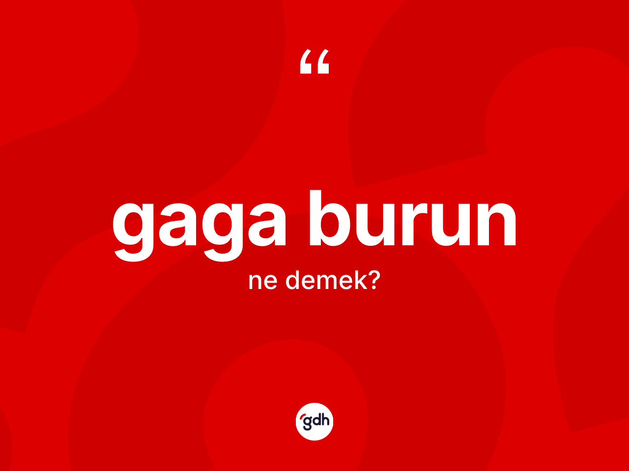 Gaga burun kelimesinin anlamı nedir? Gaga burunun sözlükteki anlamı nedir?