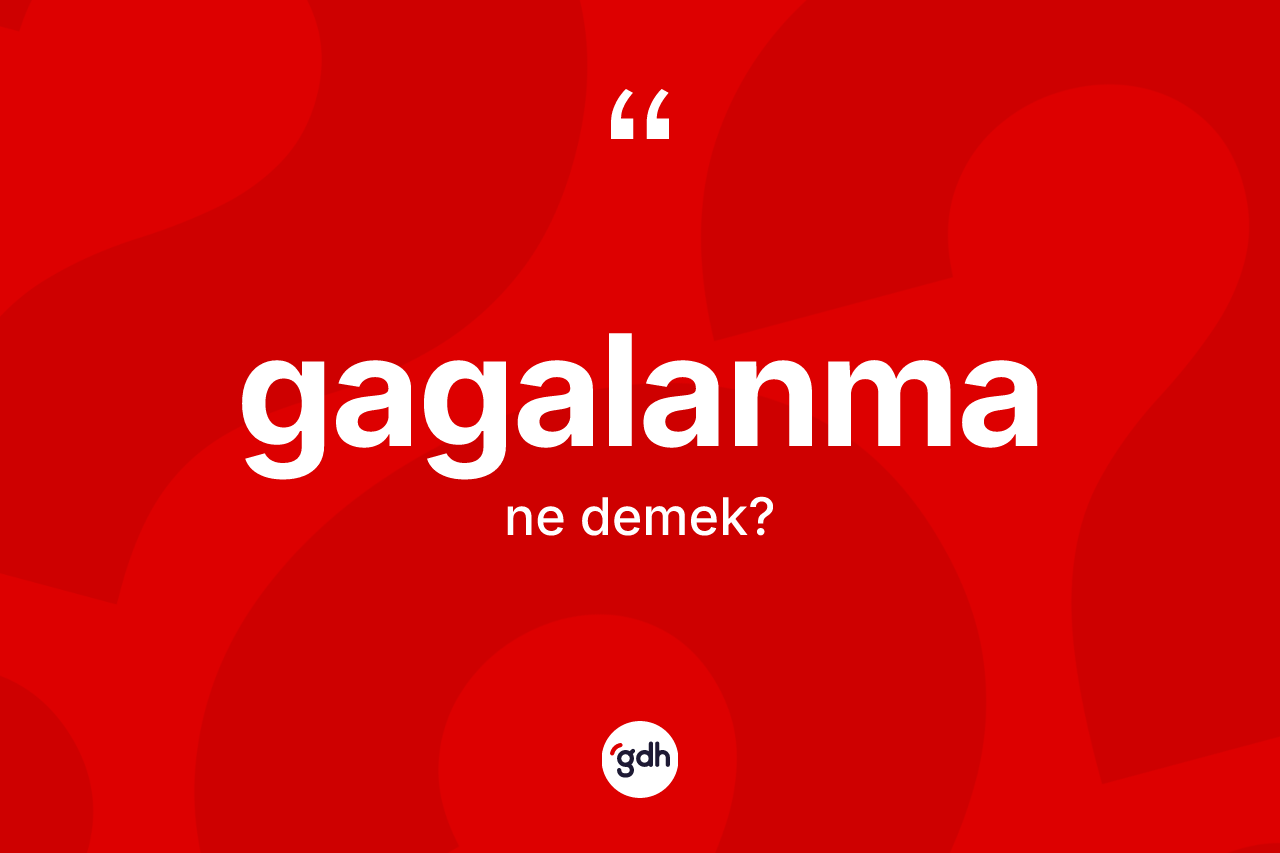 Gagalanma kelimesi nedir?