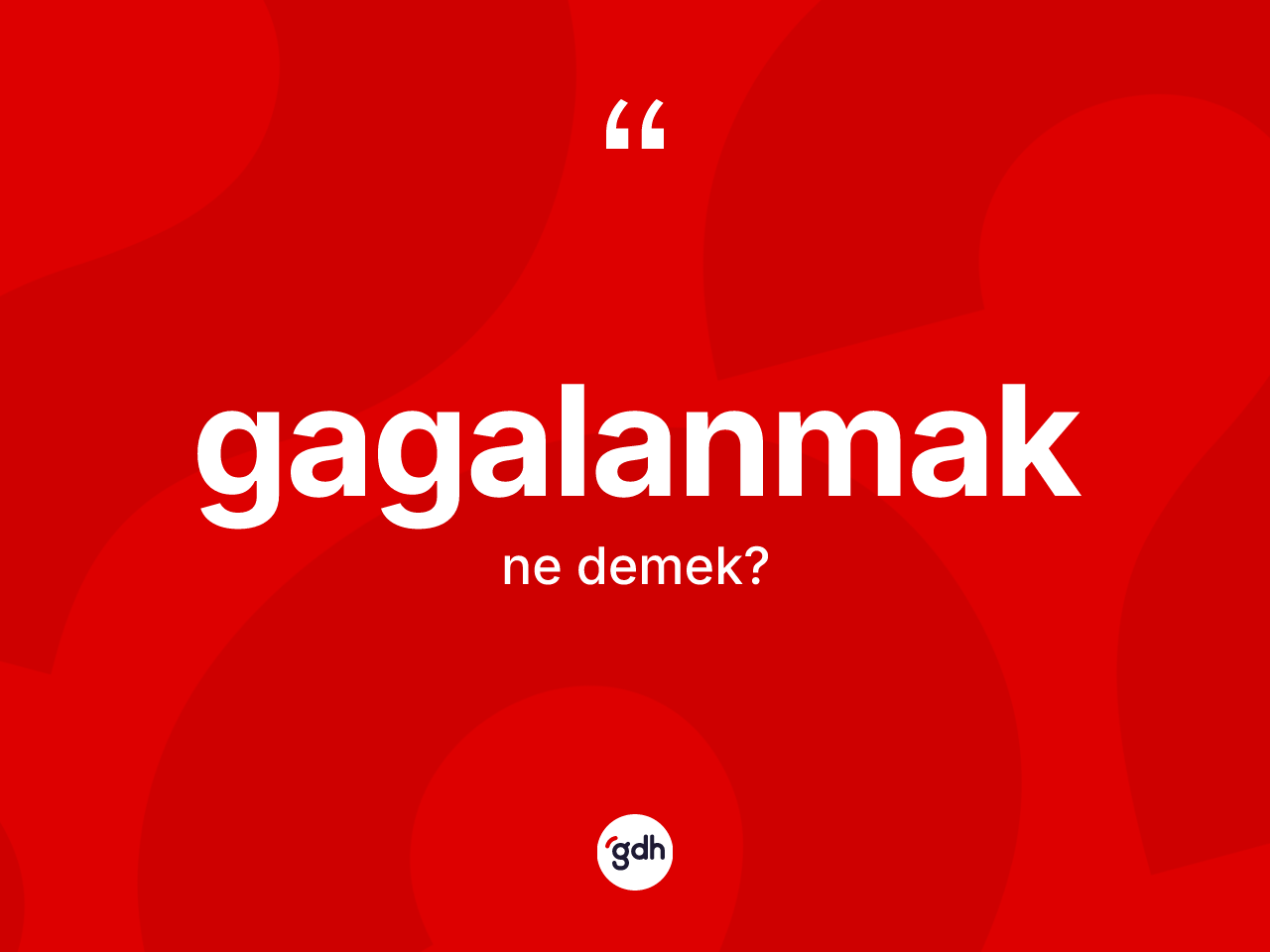 Gagalanmak nedir? Gagalanmak kelimesinin özellikleri nelerdir?