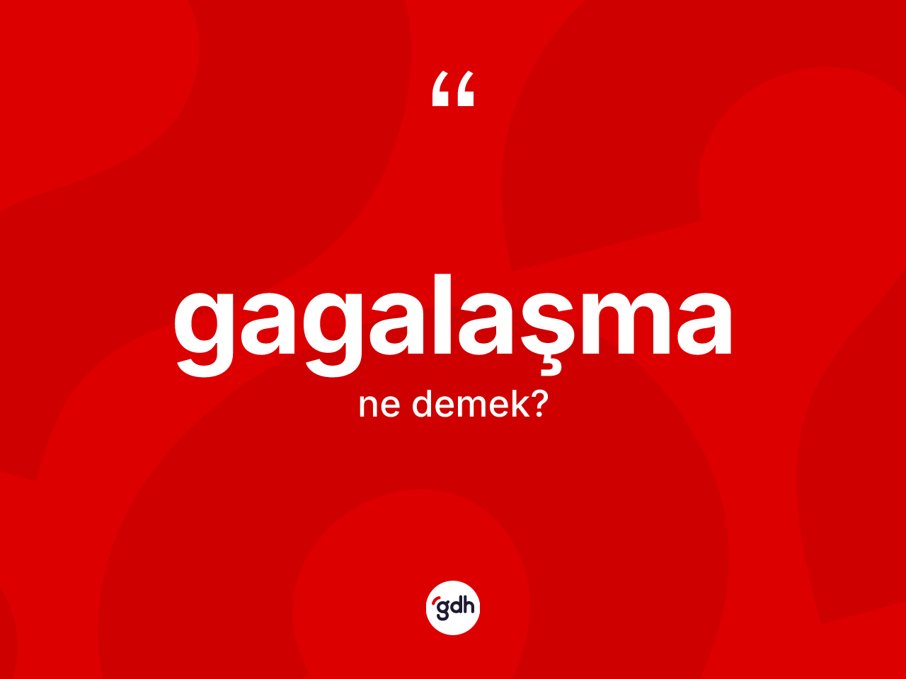Gagalaşma kelimesi nedir? Gagalaşmanın halk arasındaki kullanımı nasıldır?