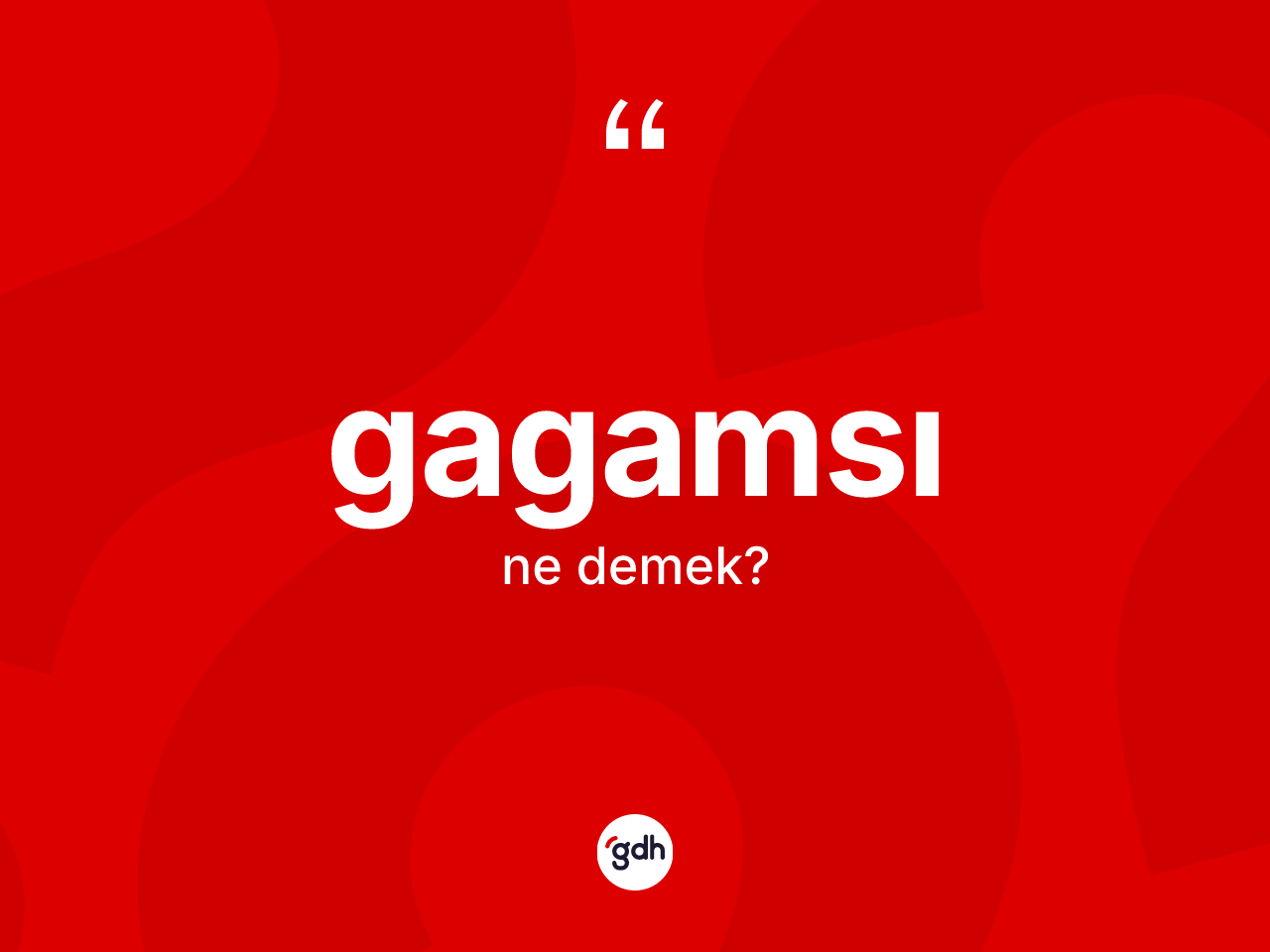 Gagamsı kelimesi ne demek? Gagamsının kısaca tanımı nedir?