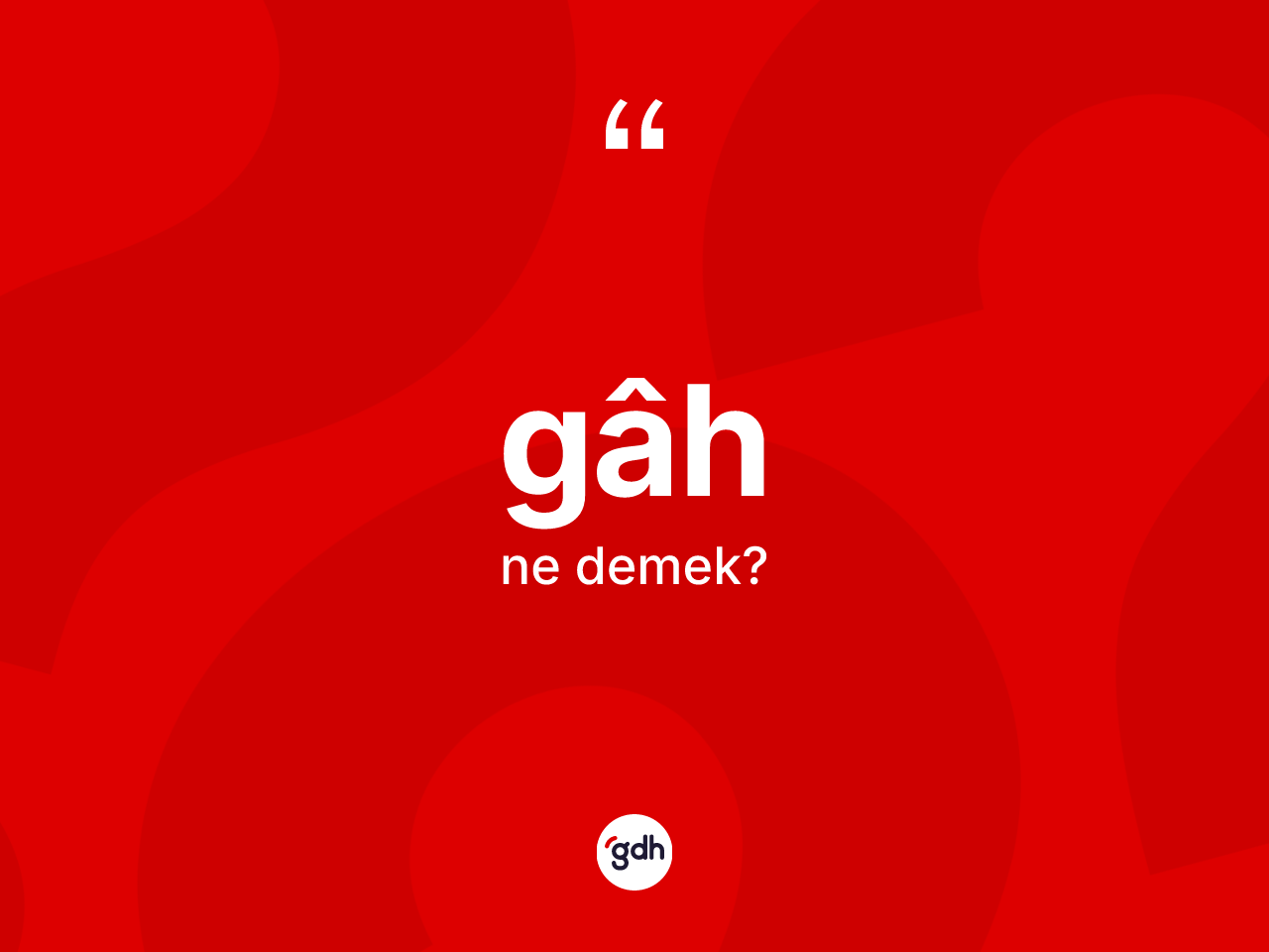 Gâh kelimesinin tanımı nedir? Gâhin sözlükteki anlamı nedir?