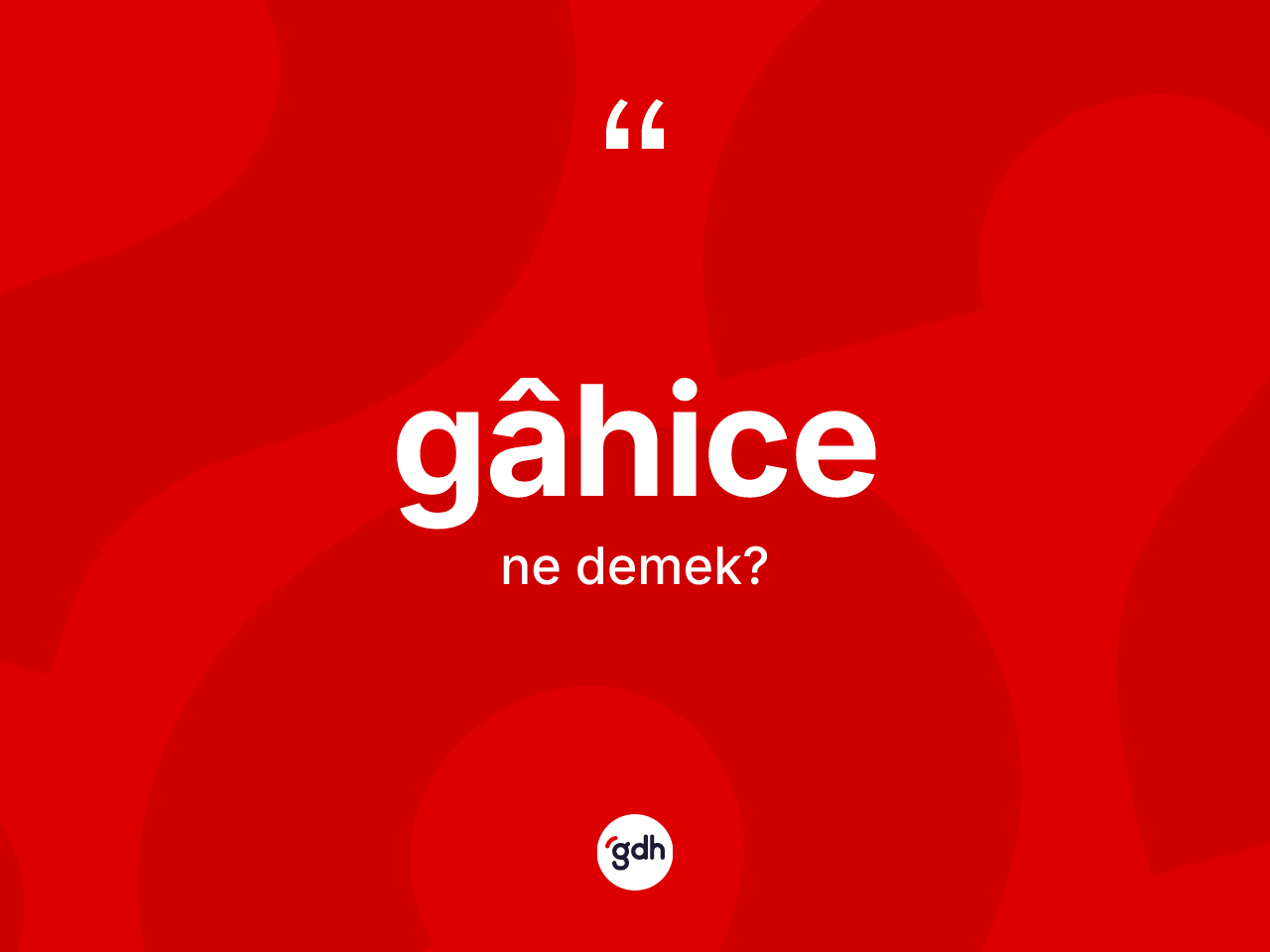 Gâhice kelimesinin sözlükteki tanımı nedir? Gâhicenin halk arasındaki kullanımı nasıldır?
