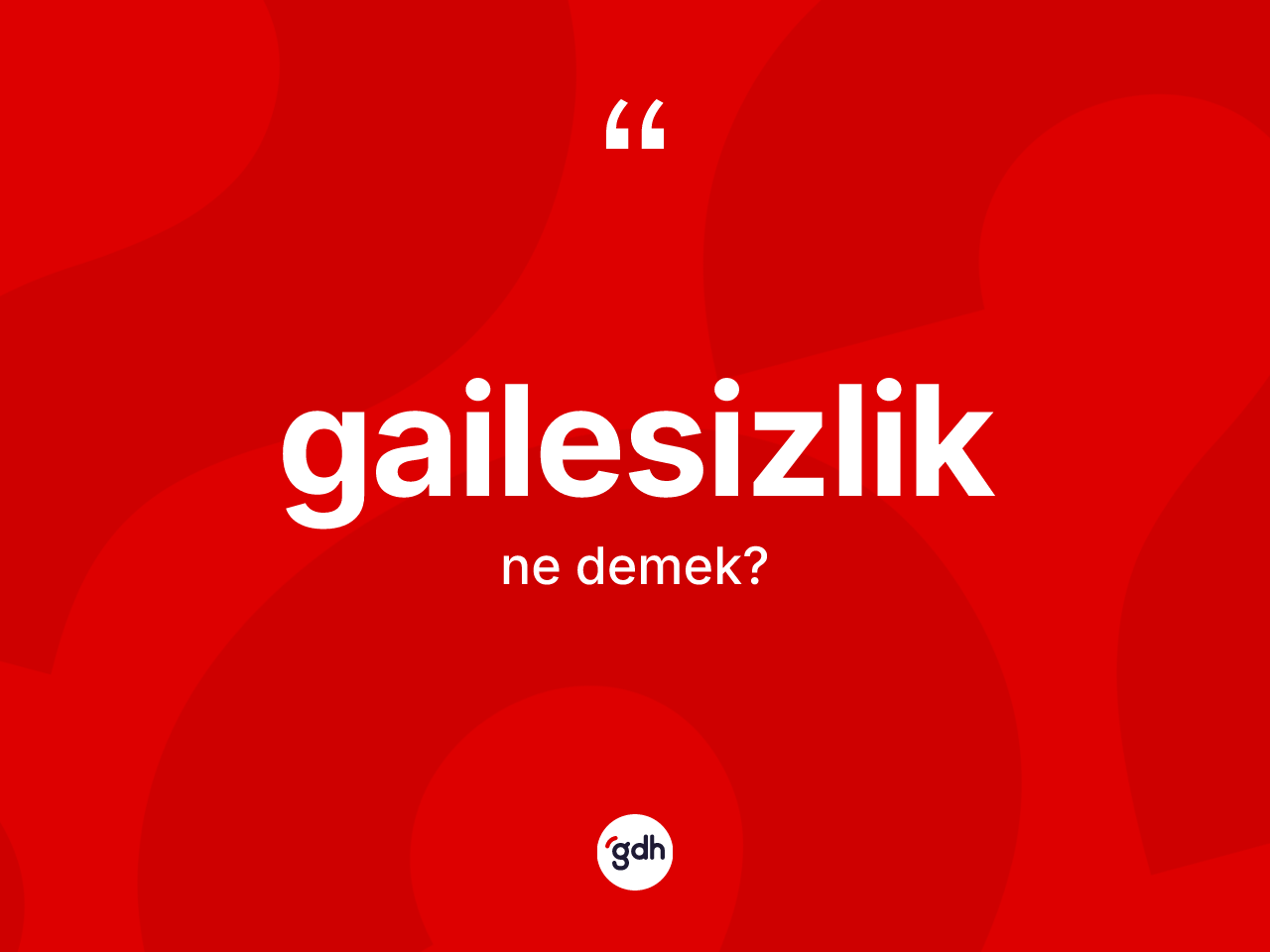 Gailesizlik kelimesi ne demek? Gailesizliğin TDK'ya göre anlamı nedir?