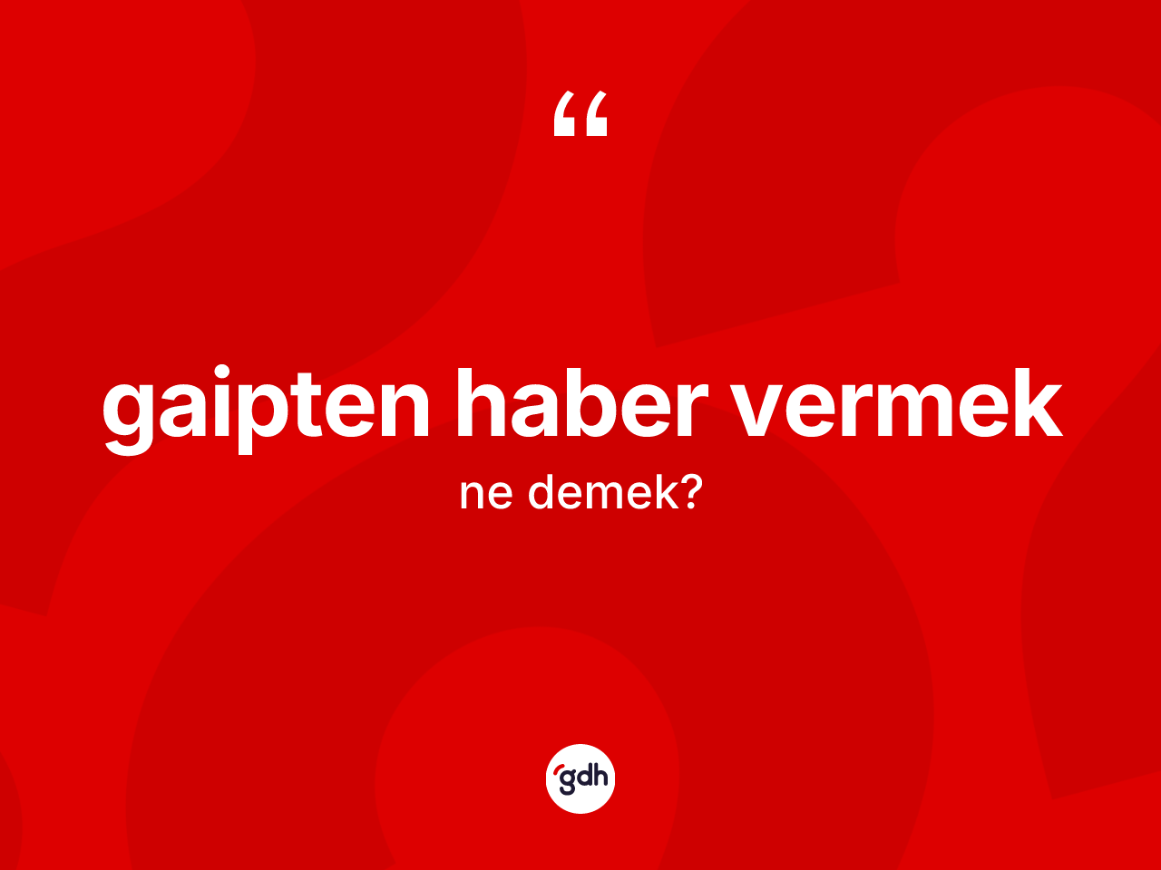 Gaipten haber vermek ne demek? Gaipten haber vermek ifadesi hangi durumlarda kullanılır