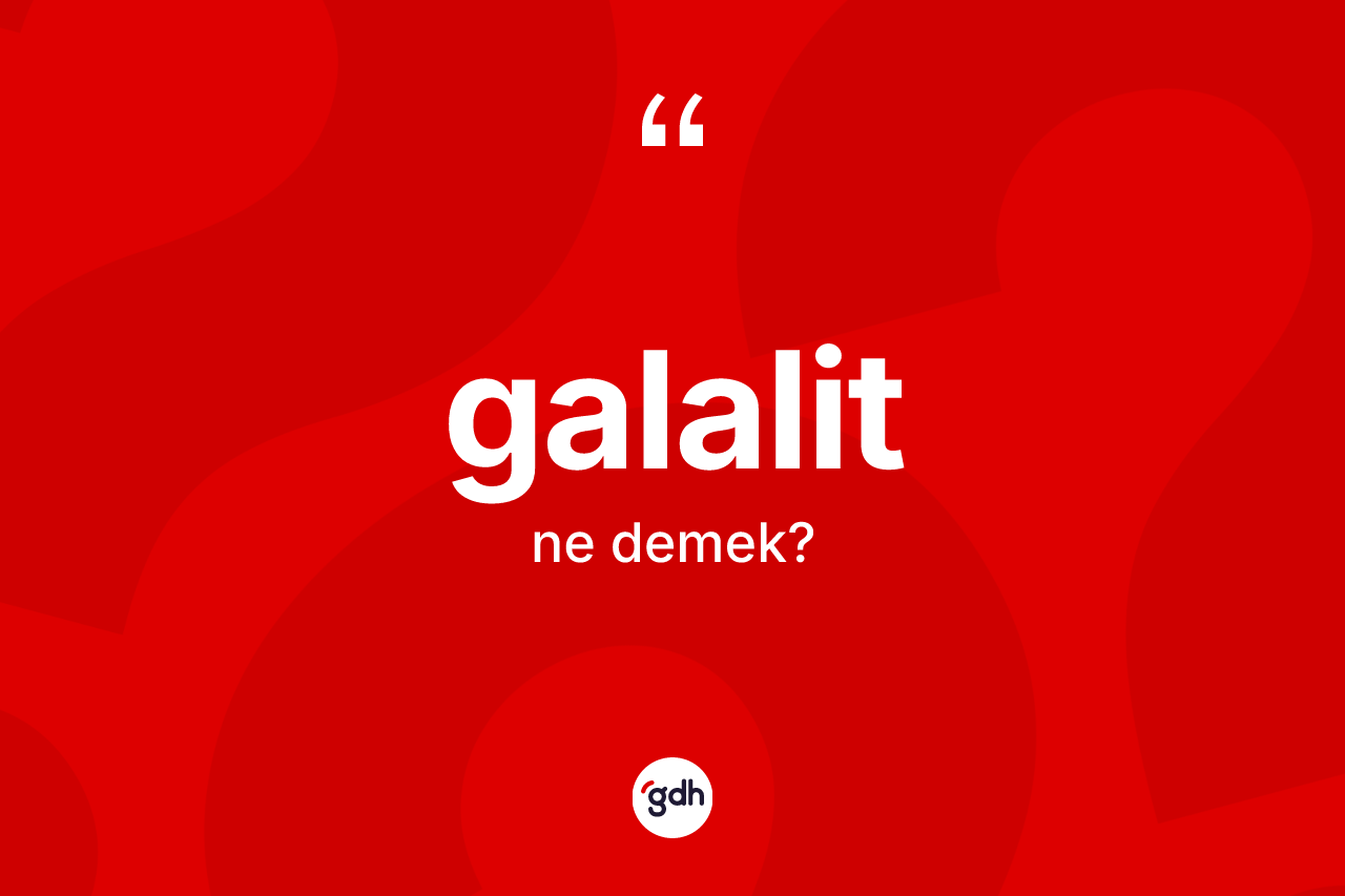 Galalit kelimesinin tanımı nedir?