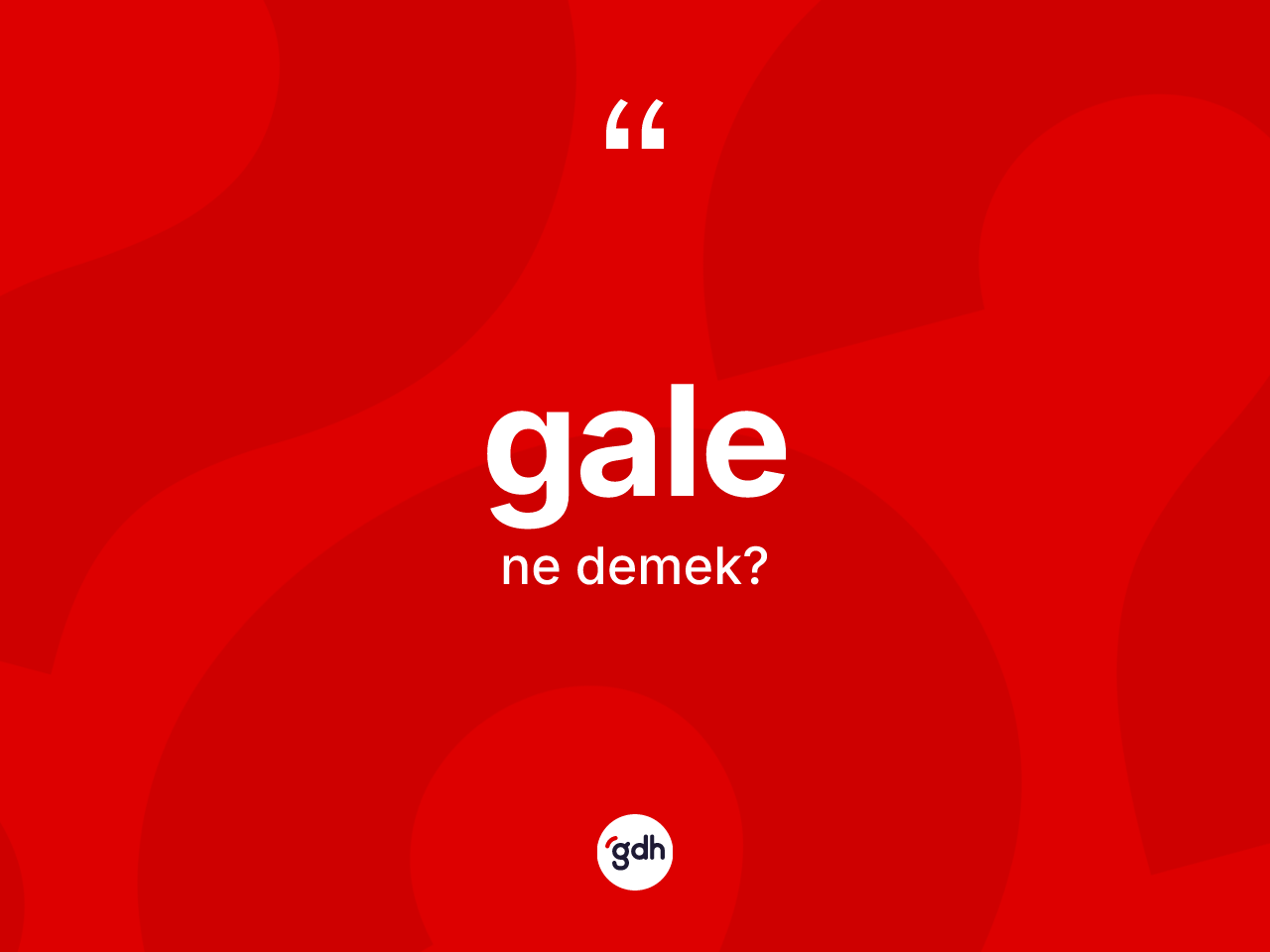 Gale kelimesinin sözlükteki tanımı nedir? Galenin kısaca tanımı nedir?
