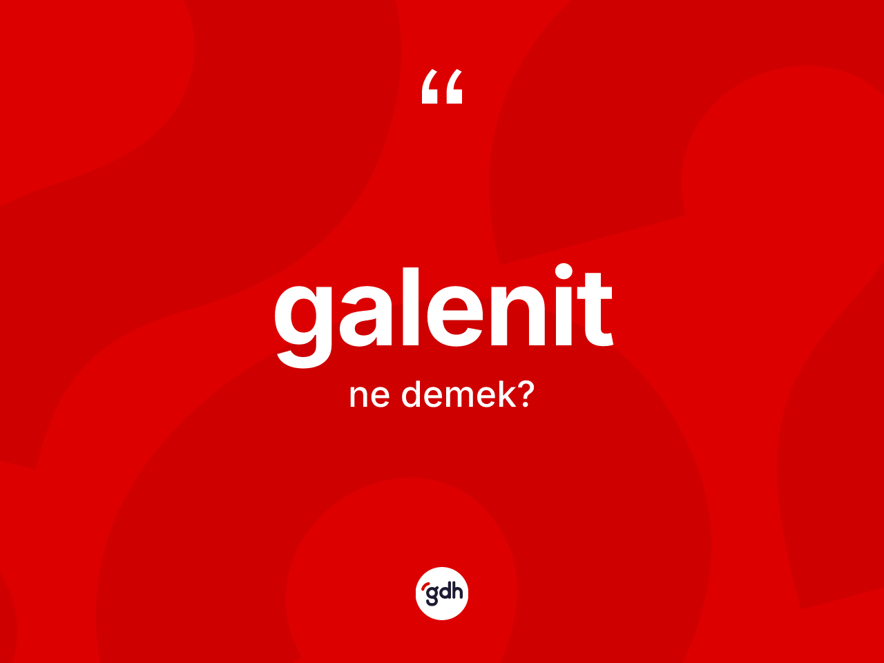 Galenit ne anlama gelir? Galenitin TDK'ya göre anlamı nedir?