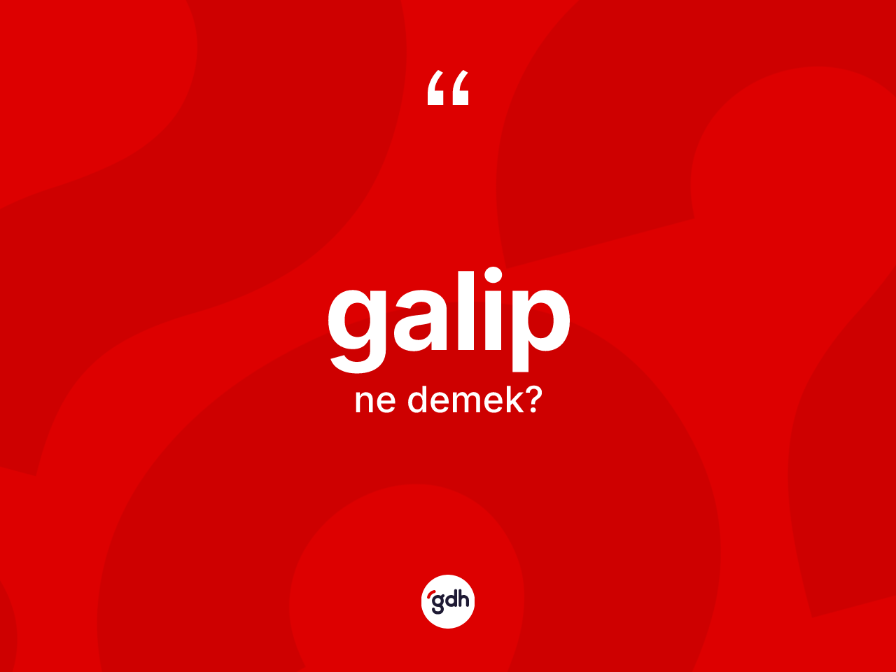 Galip kelimesinin sözlükteki tanımı nedir? Galibin halk arasındaki kullanımı nasıldır?