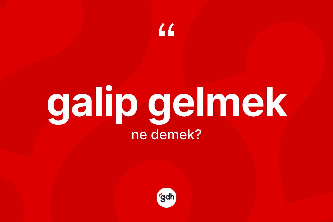 Galip gelmek sözü nedir? Galip gelmek ifadesi nerede kullanılır?
